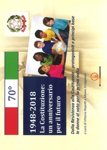 1948-2018. La Costituzione: un anniversario per il futuro. Dalla Resistenza alla Costituente. Protagonisti e principi base. Le donne al voto per la prima volta  - Libro Impressioni Grafiche 2018, Attraverso | Libraccio.it