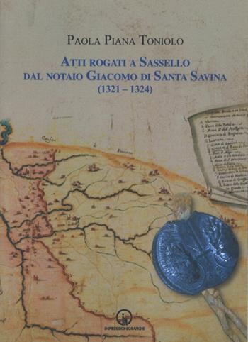 Atti rogati a Sassello dal notaio Giacomo di Santa Savina (1321-1324) - Paola Piana Toniolo - Libro Impressioni Grafiche 2018, Storia arte territorio | Libraccio.it