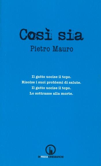 Così sia - Pietro Mauro - Libro Impressioni Grafiche 2018, Attraverso | Libraccio.it