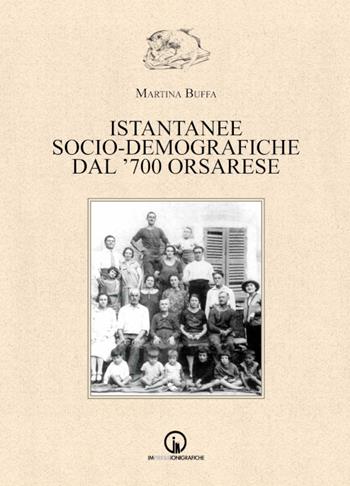 Istantanee socio-demografiche dal '700 orsarese - Martina Buffa - Libro Impressioni Grafiche 2020, Storia arte territorio | Libraccio.it
