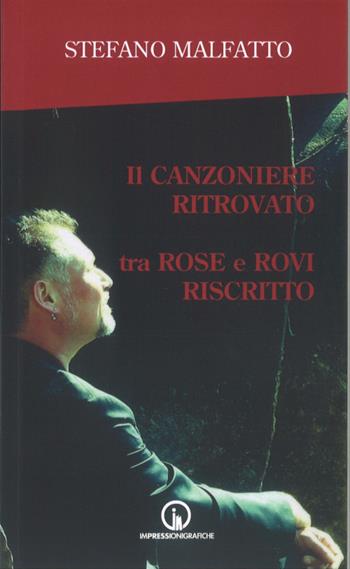 Il canzoniere ritrovato tra rose e rovi riscritto - Stefano Malfatto - Libro Impressioni Grafiche 2021, Attraverso | Libraccio.it