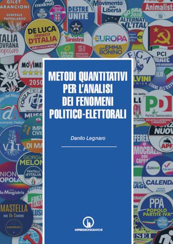 Metodi quantitativi per l'analisi dei fenomeni politico-elettorali - Danilo Legnaro - Libro Impressioni Grafiche 2023, Percorsi di scienze economiche e sociali | Libraccio.it