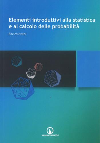 Elementi introduttivi alla statistica e al calcolo delle probabilità - Enrico Ivaldi - Libro Impressioni Grafiche 2022, Percorsi di scienze economiche e sociali | Libraccio.it