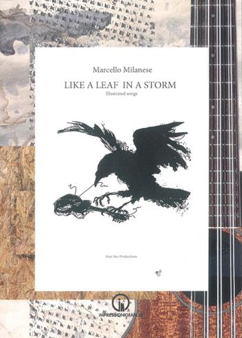 Like a leaf in a storm. Illustrated songs. Ediz. illustrata. Con link per ascoltare e scaricare i brani - Marcello Milanese - Libro Impressioni Grafiche 2022, Attraverso | Libraccio.it