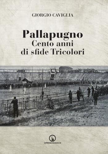 Pallapugno. Cento anni di sfide tricolori - Giorgio Caviglia - Libro Impressioni Grafiche 2022, Storia arte territorio | Libraccio.it