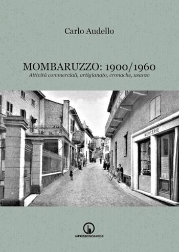 Mombaruzzo: 1900/1960. Attività commerciali, artigianato, cronache, usanze - Carlo Audello - Libro Impressioni Grafiche 2022, Storia arte territorio | Libraccio.it