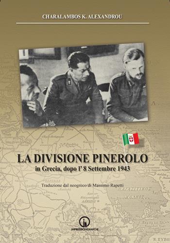 La Divisione Pinerolo in Grecia, dopo l'8 settembre 1943 - Charalambos K. Alexandrou - Libro Impressioni Grafiche 2022, Storia arte territorio | Libraccio.it