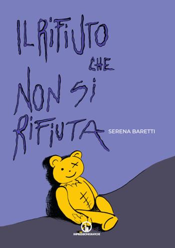 Il rifiuto che non si rifiuta - Serena Baretti - Libro Impressioni Grafiche 2023, Attraverso | Libraccio.it
