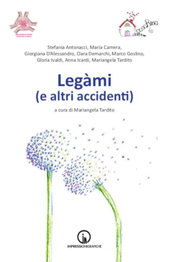 Legàmi (e altri accidenti) - Stefania Antonacci, Maria Camera, Giorgiano D'Alessandro - Libro Impressioni Grafiche 2023, Narrativa | Libraccio.it