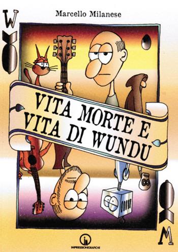 Vita morte e vita di Wundu - Marcello Milanese - Libro Impressioni Grafiche 2024, Attraverso | Libraccio.it