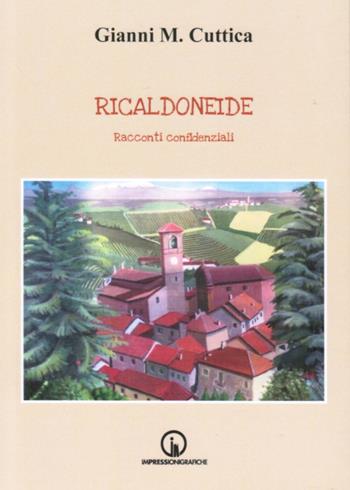 Ricaldoneide. Racconti confidenziali - Gianni Michele Cuttica - Libro Impressioni Grafiche 2025, Narrativa | Libraccio.it