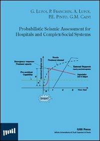 Probabilistic seismic assessment for hospitals and complez-social systems - Giorgio Lupoi, Paolo Franchin, Alessio Lupoi - Libro Iuss Press 2008, Research Report Rose | Libraccio.it