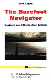 The barefoot navigator. Navigare con l'abilità degli antichi. Ediz. illustrata