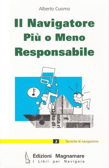 Il navigatore più o meno responsabile - Alberto Cuomo - Libro Magnamare 2008, I libri per navigare | Libraccio.it