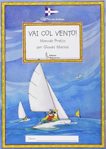 Vai col vento! Manuale pratico per giovani marinai - Claudia Myatt - Libro Magnamare 2010 | Libraccio.it