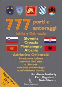 777 porti e ancoraggi. Istria e Dalmazia, Slovenia, Croazia, Montenegro, Albania - Karl-Heinz Beständig, Piero Magnabosco, Dario Silvestro - Libro Magnamare 2011, 777. Il portolano | Libraccio.it