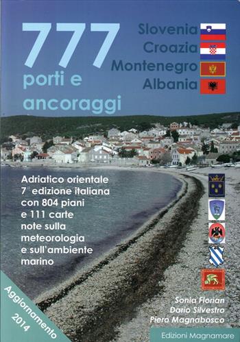 777 porti e ancoraggi. Adriatico orientale: Slovenia, Croazia, Montenegro, Albania - Piero Magnabosco, Sonia Florian, Dario Silvestro - Libro Magnamare 2014, 777. Il portolano | Libraccio.it