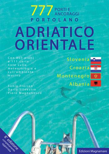 Adriatico orientale: Slovenia, Croazia, Montenegro, Albania. Portolano. 777 porti e ancoraggi - Sonia Florian, Piero Magnabosco, Dario Silvestro - Libro Magnamare 2016 | Libraccio.it