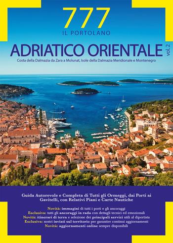 777 Adriatico orientale. Vol. 2: Costa della Dalmazia da Zara a Molunat, Isole della Dalmazia Meridionale e Montenegro. - Dario Silvestro, Marco Sbrizzi, Piero Magnabosco - Libro Magnamare 2022, 777. Il portolano | Libraccio.it