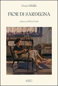 Fior di Sardegna - Grazia Deledda - Libro Ilisso 2007, Bibliotheca sarda | Libraccio.it