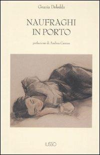 Naufraghi in porto - Grazia Deledda - Libro Ilisso 2007, Bibliotheca sarda | Libraccio.it