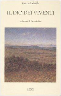 Il Dio dei viventi - Grazia Deledda - Libro Ilisso 2007, Bibliotheca sarda | Libraccio.it
