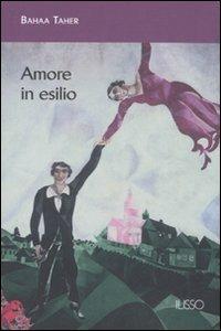 Amore in esilio - Baha Taher - Libro Ilisso 2007, Ilisso contemporanei scrittori del mondo | Libraccio.it
