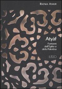 Atyàf. Fantasmi dell'Egitto e della Palestina - Radwa Ashur - Libro Ilisso 2008, Ilisso contemporanei scrittori del mondo | Libraccio.it