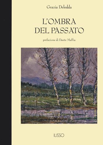L'ombra del passato - Grazia Deledda - Libro Ilisso 2022, Bibliotheca sarda | Libraccio.it