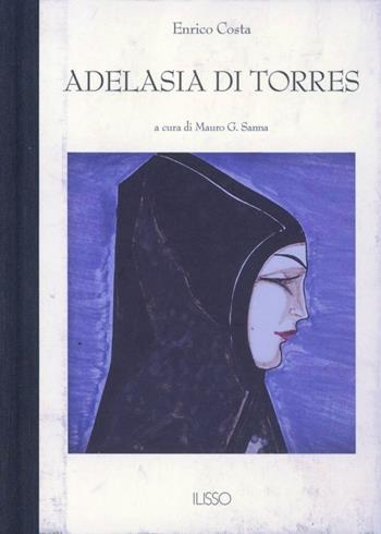 Adelasia di Torres - Enrico Costa - Libro Ilisso 2009, Bibliotheca sarda | Libraccio.it