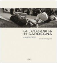 La fotografia in Sardegna. Lo sguardo esterno. Gli anni del dopoguerra  - Libro Ilisso 2010, Storia della fotografia in Sardegna | Libraccio.it