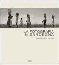 La fotografia in Sardegna. Lo sguardo esterno 1960-1980  - Libro Ilisso 2011, Storia della fotografia in Sardegna | Libraccio.it
