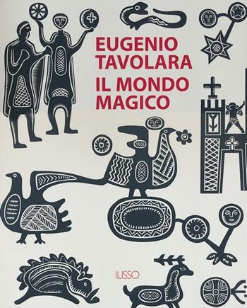 Eugenio Tavolara. Il mondo magico  - Libro Ilisso 2012 | Libraccio.it