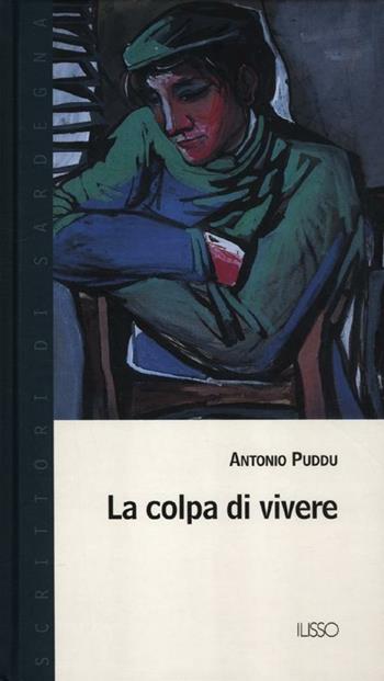 La colpa di vivere - Antonio Puddu - Libro Ilisso 2012, Scrittori di Sardegna | Libraccio.it