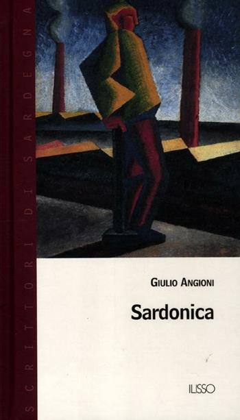 Sardonica - Giulio Angioni - Libro Ilisso 2012, Scrittori di Sardegna | Libraccio.it
