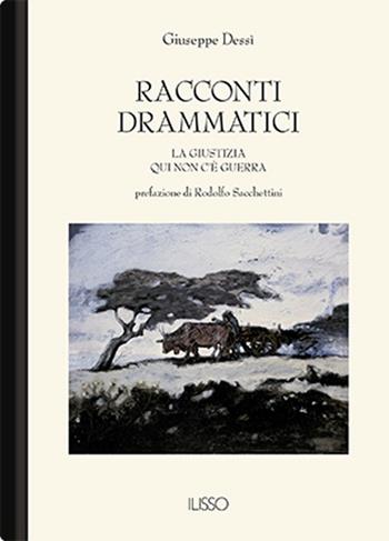 Racconti drammatici - Giuseppe Dessì - Libro Ilisso 2013, Bibliotheca sarda | Libraccio.it