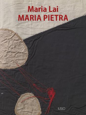 Maria Pietra - Maria Lai - Libro Ilisso 2016 | Libraccio.it