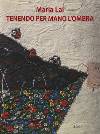 Tenendo per mano l'ombra - Maria Lai, Francesca Zaru - Libro Ilisso 2016 | Libraccio.it