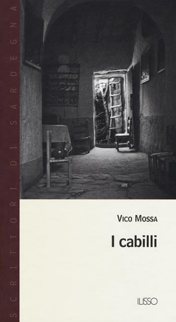 I cabilli - Vico Mossa - Libro Ilisso 2017, Scrittori di Sardegna | Libraccio.it