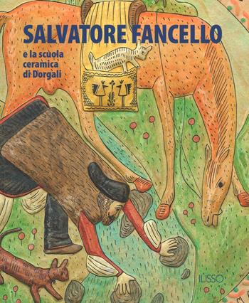 Salvatore Fancello e la scuola ceramica di Dorgali  - Libro Ilisso 2016, Approfondimenti | Libraccio.it