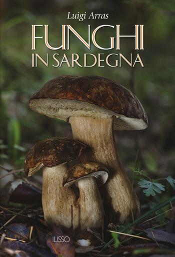 Funghi in Sardegna - Luigi Arras - Libro Ilisso 2017 | Libraccio.it