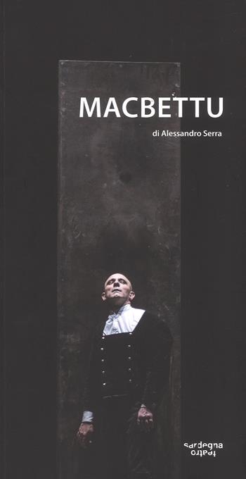 Macbettu. Tratto dal «Macbeth» di William Shakespeare. Ediz. a colori - Alessandro Serra - Libro Ilisso 2017, PaginediScena | Libraccio.it