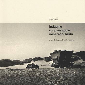Indagine sul paesaggio minerario sardo. Ediz. illustrata - Carlo Vigni - Libro Ilisso 2019, Varia | Libraccio.it