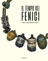 Il tempo dei fenici. Incontri in Sardegna dall'VIII al III secolo a.C.. Ediz. a colori