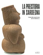 La preistoria in Sardegna. I tempo delle comunità umane dal X al II millennio a.C.