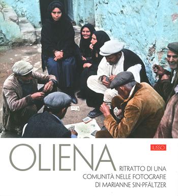 Oliena. Ritratto di una comunità nelle fotografie di Marianne Sin-Pfältzer. Ediz. a colori - Marianne Sin-Pfältzer, Giacomo Daniele Fragapane, Salvatore Novellu - Libro Ilisso 2022 | Libraccio.it
