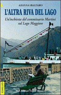 L'altra riva del lago. Un'inchiesta del commissario Martini sul Lago Maggiore - Gianna Baltaro - Libro Edizioni Angolo Manzoni 2010, EAM narrativa | Libraccio.it