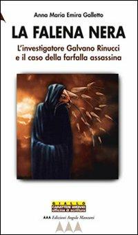 La falena nera. L'investigatore Galvano Rinucci e il caso della farfalla assassina - Anna M. Galletto - Libro Edizioni Angolo Manzoni 2010, EAM narrativa.Caratteri diversi | Libraccio.it