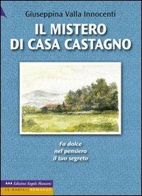 Il mistero di casa castagno. Ediz. a caratteri grandi - Giuseppina Valla Innocenti - Libro Edizioni Angolo Manzoni 2010, Le radici | Libraccio.it