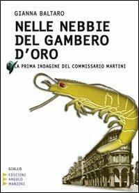 Nelle nebbie del Gambero d'Oro. La prima indagine del commissario Martini. Ediz. a caratteri grandi - Gianna Baltaro - Libro Edizioni Angolo Manzoni 2010, Corpo 16 | Libraccio.it